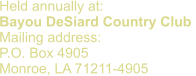 Held annually at: Bayou DeSiard Country Club  Mailing address: P.O. Box 4905 Monroe, LA 71211-4905